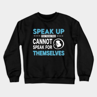 SPeak Up For Those Who Pro Life T-Shirt Crewneck Sweatshirt